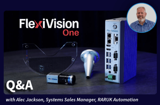 FlexiVision One Q&A with Alec Jackson, Systems Sales Manager at RARUK Automation.